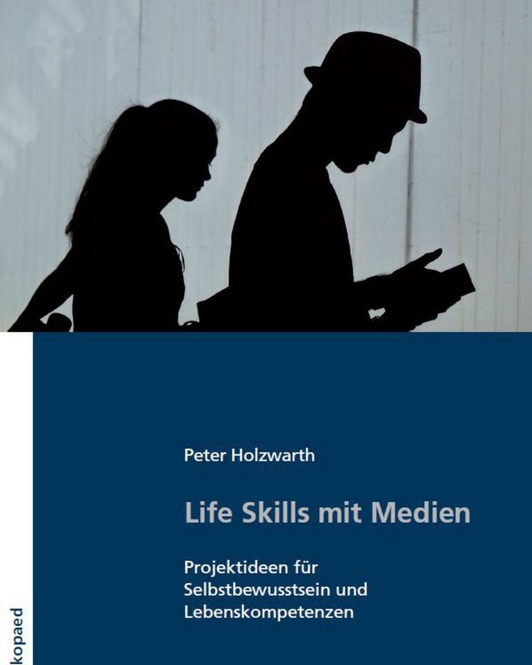 «Life Skills mit Medien. Projekt&shy;ideen für Selbst&shy;bewusstsein und Lebens&shy;kompetenzen»